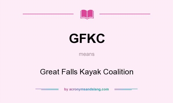 What does GFKC mean? It stands for Great Falls Kayak Coalition