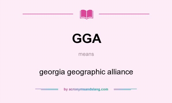 What does GGA mean? It stands for georgia geographic alliance