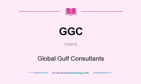 What does GGC mean? It stands for Global Gulf Consultants