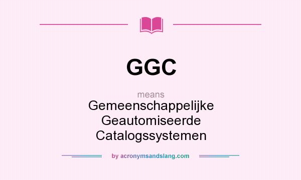 What does GGC mean? It stands for Gemeenschappelijke Geautomiseerde Catalogssystemen