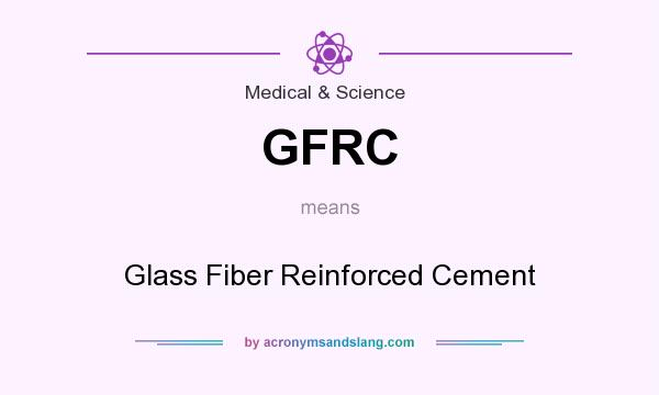 What does GFRC mean? It stands for Glass Fiber Reinforced Cement