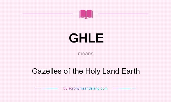 What does GHLE mean? It stands for Gazelles of the Holy Land Earth