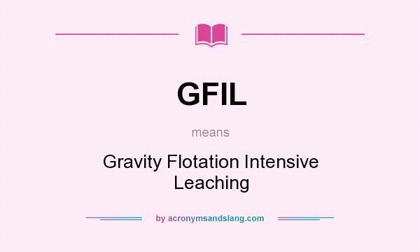 What does GFIL mean? It stands for Gravity Flotation Intensive Leaching