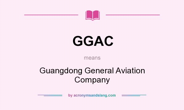 What does GGAC mean? It stands for Guangdong General Aviation Company