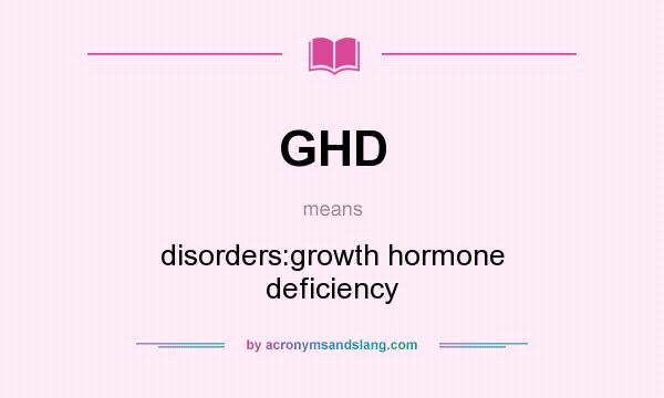 What does GHD mean? It stands for disorders:growth hormone deficiency