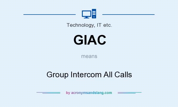 What does GIAC mean? It stands for Group Intercom All Calls