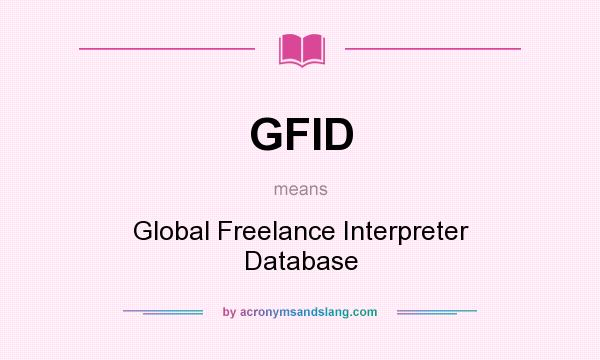 What does GFID mean? It stands for Global Freelance Interpreter Database