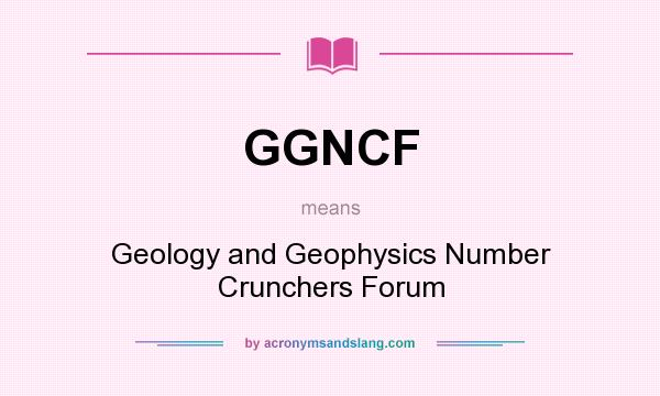 What does GGNCF mean? It stands for Geology and Geophysics Number Crunchers Forum