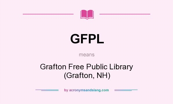 What does GFPL mean? It stands for Grafton Free Public Library (Grafton, NH)