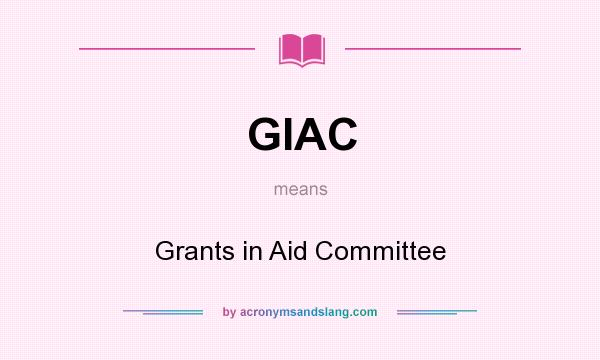 What does GIAC mean? It stands for Grants in Aid Committee