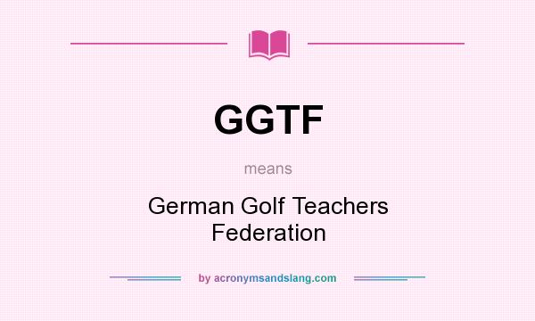 What does GGTF mean? It stands for German Golf Teachers Federation