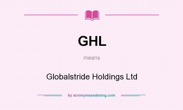 What does GHL mean? It stands for Globalstride Holdings Ltd