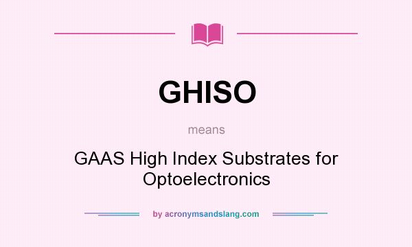 What does GHISO mean? It stands for GAAS High Index Substrates for Optoelectronics