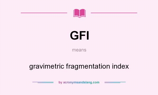 What does GFI mean? It stands for gravimetric fragmentation index