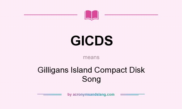 What does GICDS mean? It stands for Gilligans Island Compact Disk Song