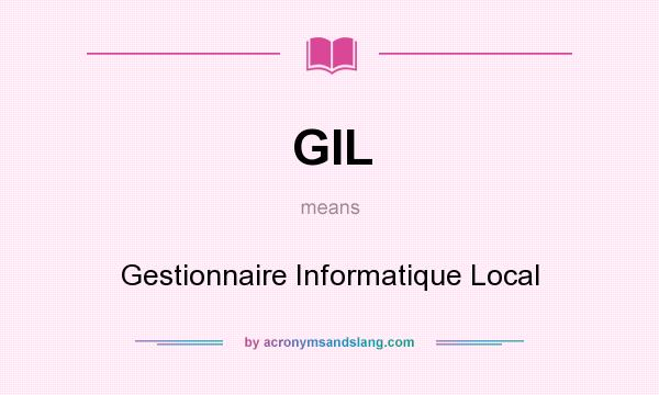 What does GIL mean? It stands for Gestionnaire Informatique Local