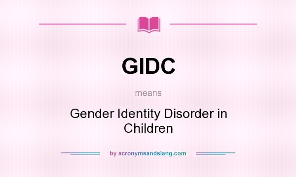 What does GIDC mean? It stands for Gender Identity Disorder in Children