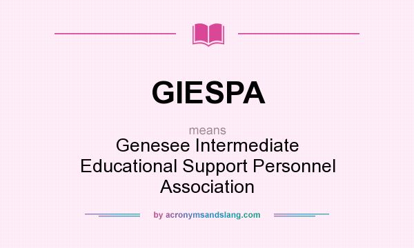 What does GIESPA mean? It stands for Genesee Intermediate Educational Support Personnel Association