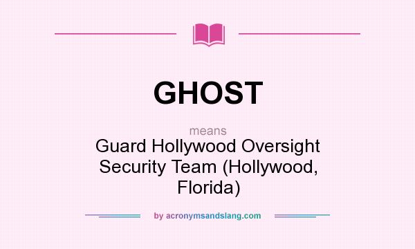 What does GHOST mean? It stands for Guard Hollywood Oversight Security Team (Hollywood, Florida)