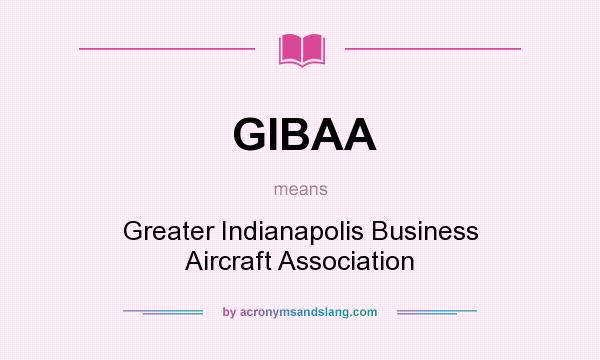 What does GIBAA mean? It stands for Greater Indianapolis Business Aircraft Association