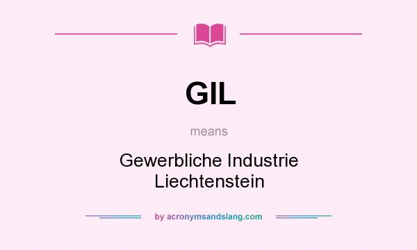 What does GIL mean? It stands for Gewerbliche Industrie Liechtenstein
