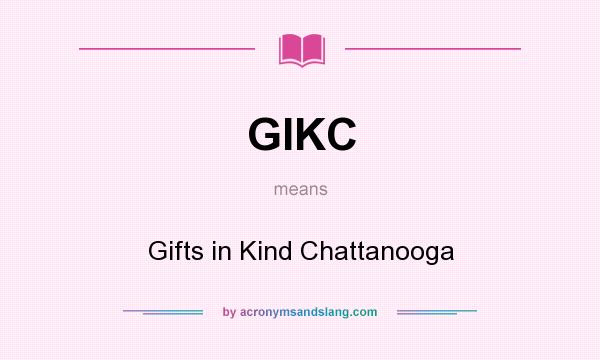 What does GIKC mean? It stands for Gifts in Kind Chattanooga