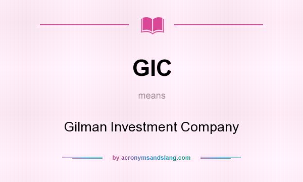 What does GIC mean? It stands for Gilman Investment Company