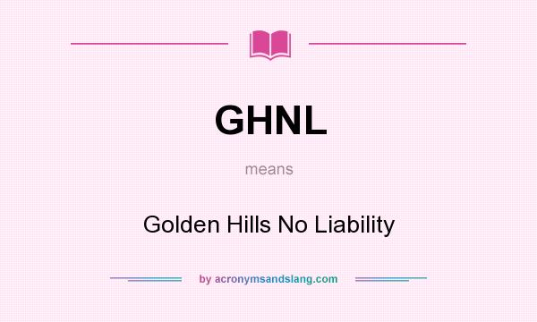 What does GHNL mean? It stands for Golden Hills No Liability