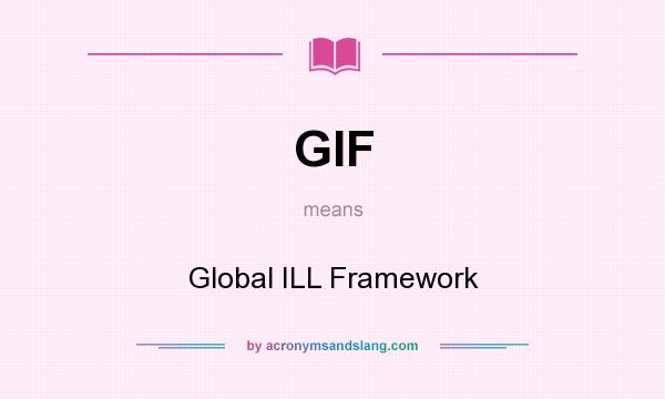 What does GIF mean? It stands for Global ILL Framework