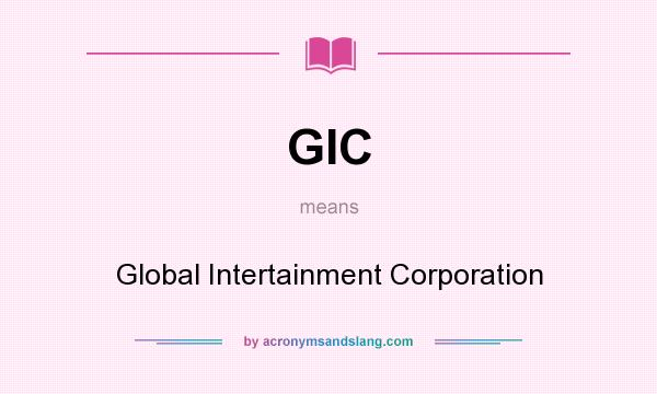What does GIC mean? It stands for Global Intertainment Corporation