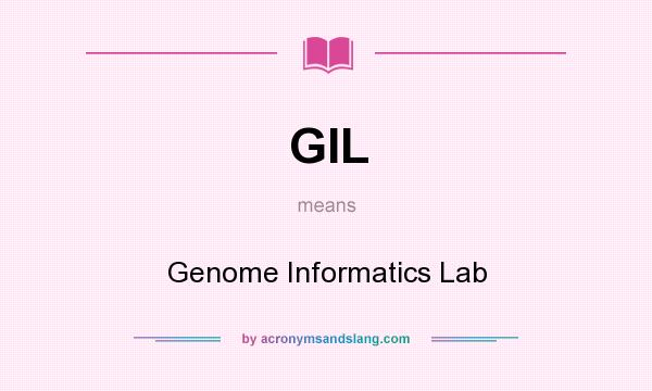 What does GIL mean? It stands for Genome Informatics Lab