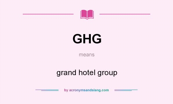 What does GHG mean? It stands for grand hotel group