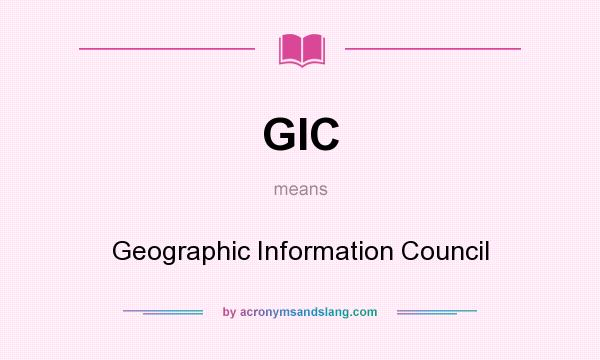 What does GIC mean? It stands for Geographic Information Council