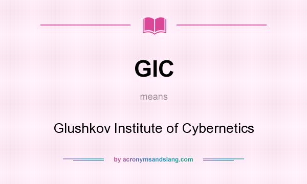 What does GIC mean? It stands for Glushkov Institute of Cybernetics