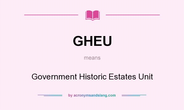 What does GHEU mean? It stands for Government Historic Estates Unit