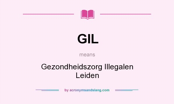 What does GIL mean? It stands for Gezondheidszorg Illegalen Leiden