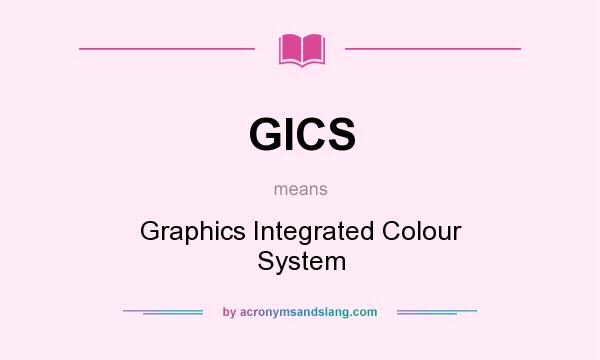 What does GICS mean? It stands for Graphics Integrated Colour System