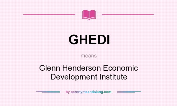 What does GHEDI mean? It stands for Glenn Henderson Economic Development Institute