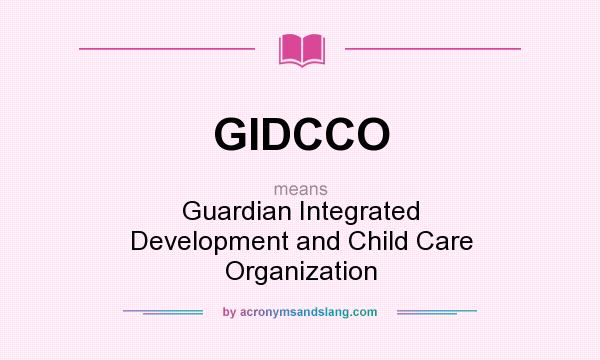What does GIDCCO mean? It stands for Guardian Integrated Development and Child Care Organization