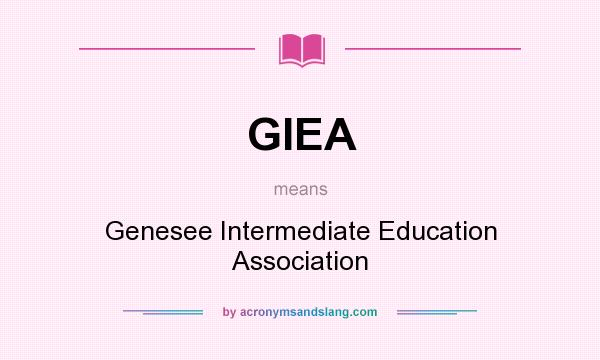 What does GIEA mean? It stands for Genesee Intermediate Education Association