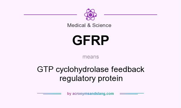 What does GFRP mean? It stands for GTP cyclohydrolase feedback regulatory protein