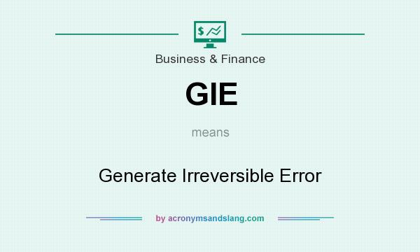What does GIE mean? It stands for Generate Irreversible Error