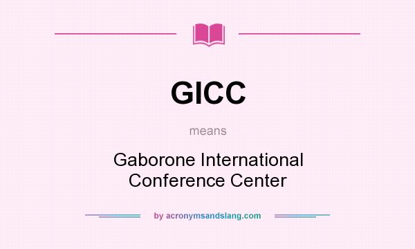 What does GICC mean? It stands for Gaborone International Conference Center