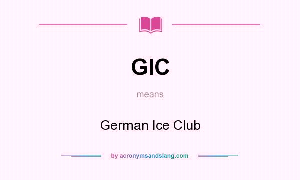 What does GIC mean? It stands for German Ice Club
