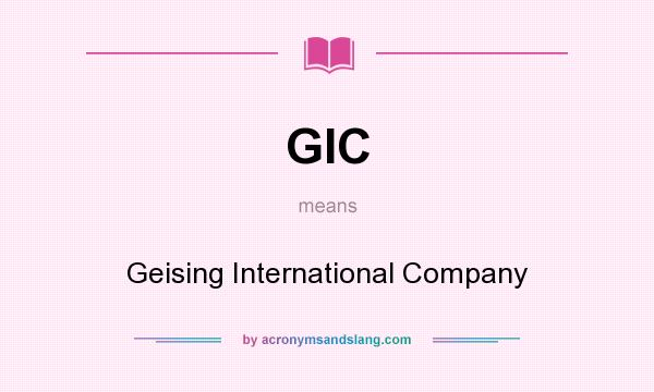 What does GIC mean? It stands for Geising International Company