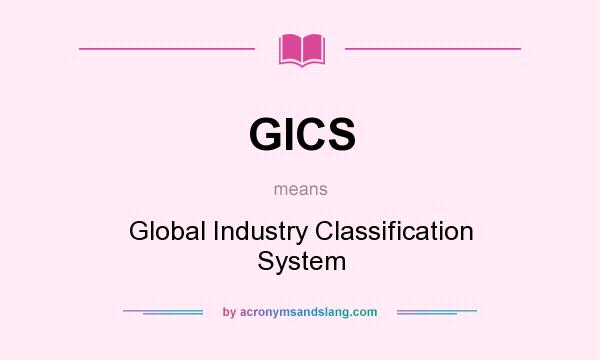 What does GICS mean? It stands for Global Industry Classification System