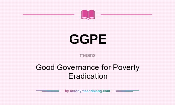 What does GGPE mean? It stands for Good Governance for Poverty Eradication