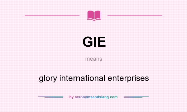 What does GIE mean? It stands for glory international enterprises