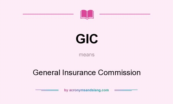 What does GIC mean? It stands for General Insurance Commission