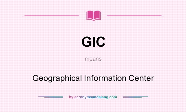 What does GIC mean? It stands for Geographical Information Center
